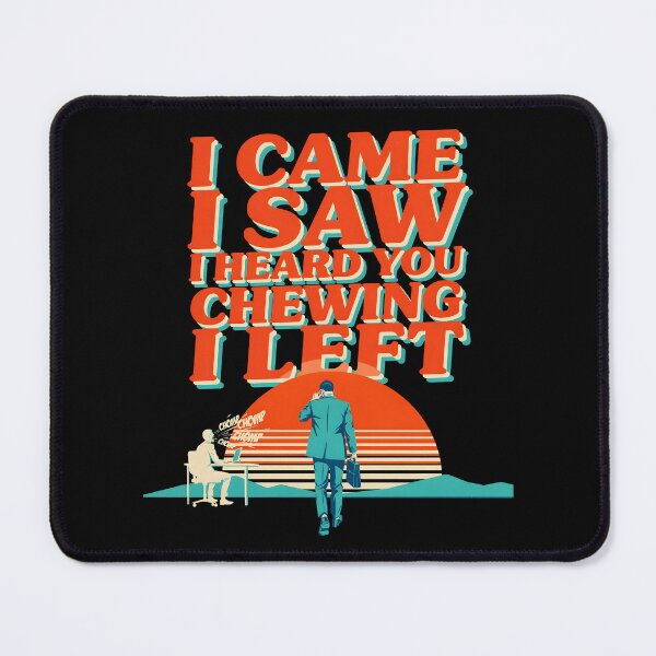 Item preview, I Came I Saw I Heard You Chewing I Left Sarcastic Office Lunch Humor designed and sold by Redgiant87x.