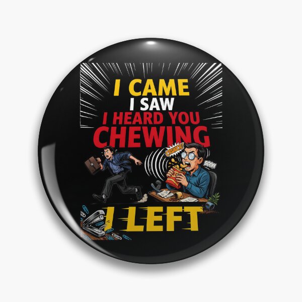 Item preview, I Came I Saw I Heard You Chewing I Left Loud Chewing Joke designed and sold by Redgiant87x.