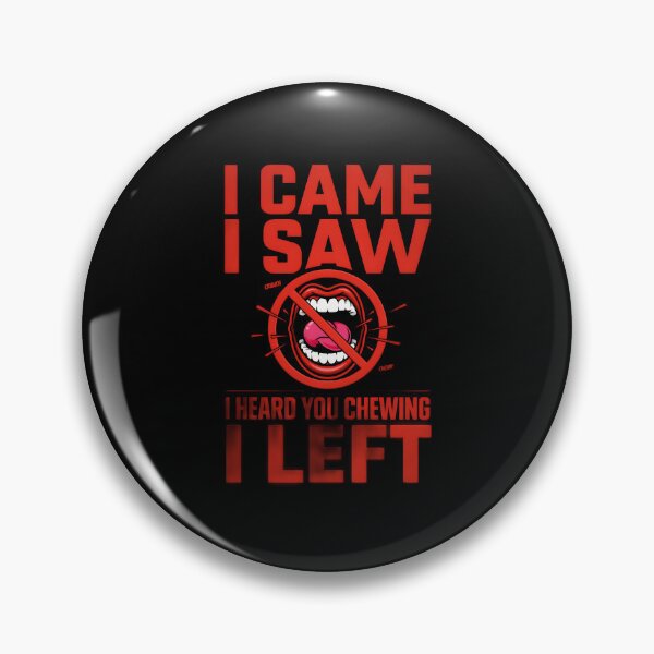 Item preview, I Came I Saw I Heard You Chewing I Left Funny Loud Chewing Gift Idea designed and sold by Redgiant87x.