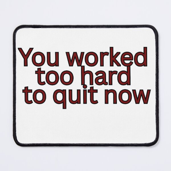 Item preview, You worked too hard to quit now-Motivation quote designed and sold by Omer's store.