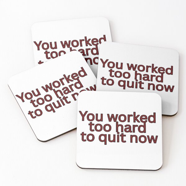 Item preview, You worked too hard to quit now-Motivation quote designed and sold by HustlersShop77.