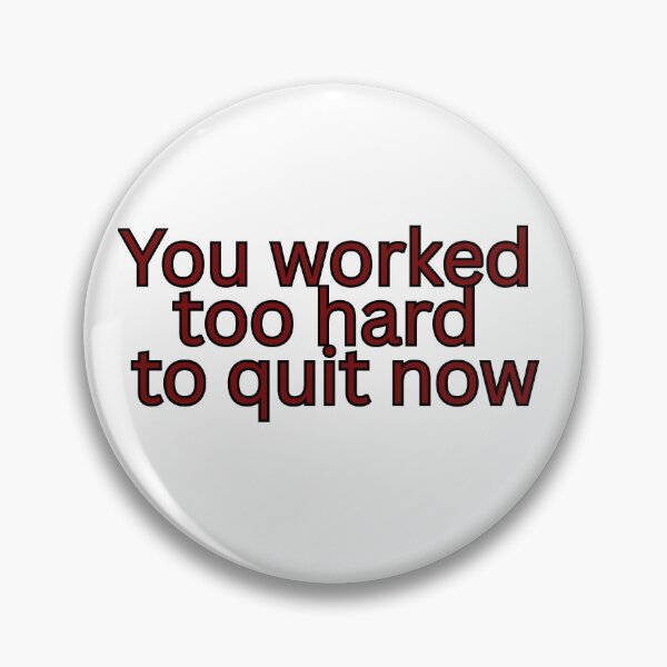 Item preview, You worked too hard to quit now-Motivation quote designed and sold by HustlersShop77.