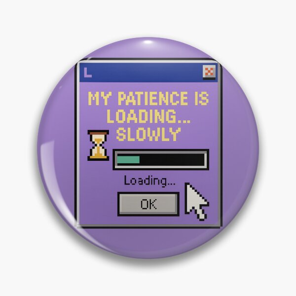 Item preview, Patience Buffering – Loading Slowly designed and sold by Mad Factory Designs.