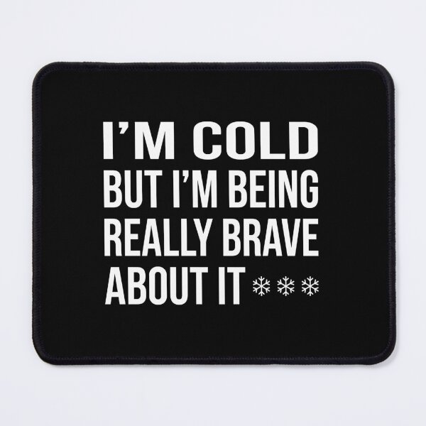 Item preview, I'm Cold But I'm Being Really Brave About It designed and sold by ironicmuscle.