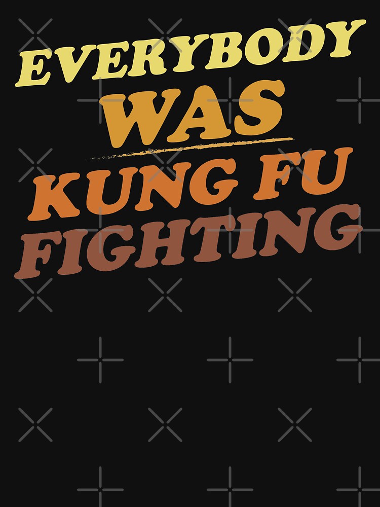 Everybody Was Kung Fu Fighting Essential T Shirt For Sale By Theflying Redbubble