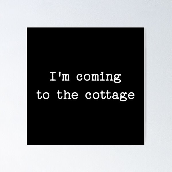 Item preview, I'm Coming To The Cottage designed and sold by NoThoughtsCat.