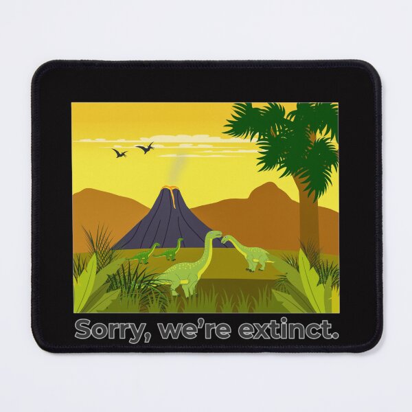 Item preview, Sorry We’re Extinct Dinosaur Tee designed and sold by BluntLines.