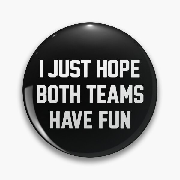 Item preview, I Just Hope Both Teams Have Fun designed and sold by srowdy.
