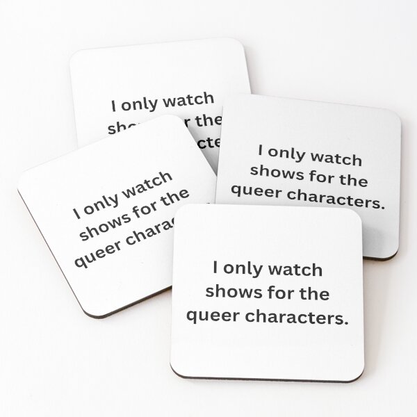 Item preview, I only watch shows for the queer characters. - Black Text designed and sold by Prideful-Koala.