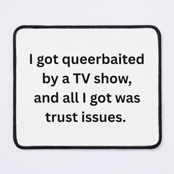 Item preview, I got queerbaited by a tv show and all I got was trust issues. - Black Text designed and sold by Prideful-Koala.