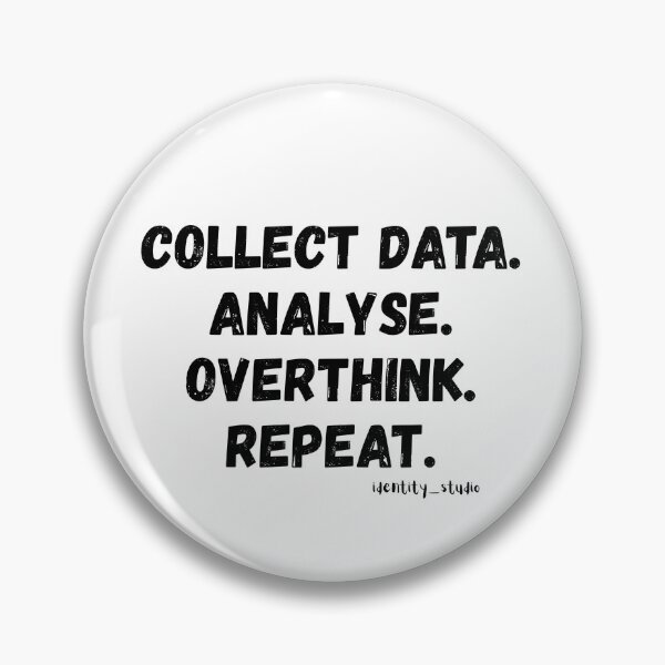Item preview, Collect Data. Analyse. Overthink. Repeat. – Funny Data Analyst designed and sold by Identity Studio.
