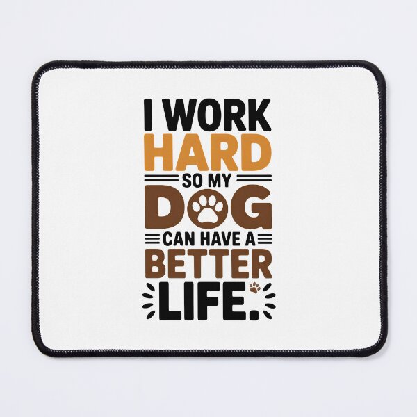 Item preview, I Work Hard So My Dog Can Have A Better Life designed and sold by SoyLamderma.