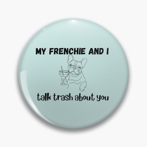 Item preview, My frenchi and i talk trash about you designed and sold by PawsAndPriByCris.