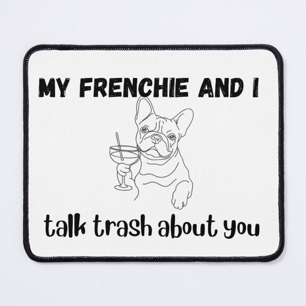 Item preview, My frenchi and i talk trash about you designed and sold by PawsAndPriByCris.