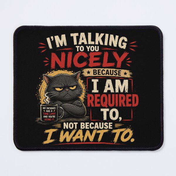 Item preview, I'm Talking To You Nicely Because I HAVE TO designed and sold by nikkolaus.