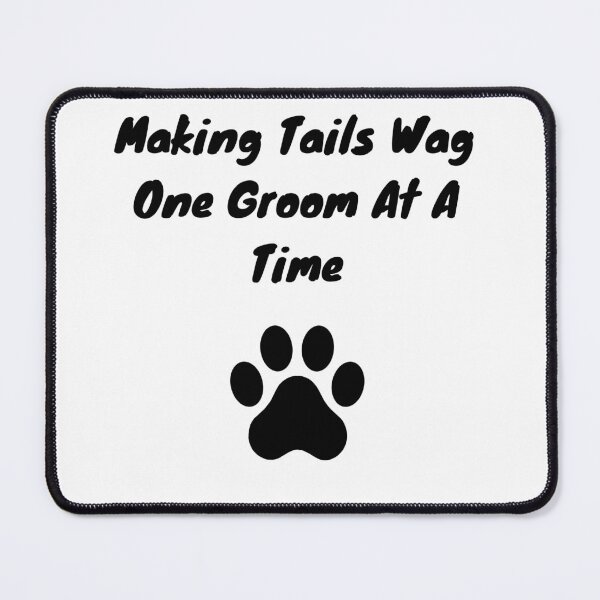 Item preview, Making Tails Wag One Groom At A Time Dog Groomer designed and sold by GroomerGoods.