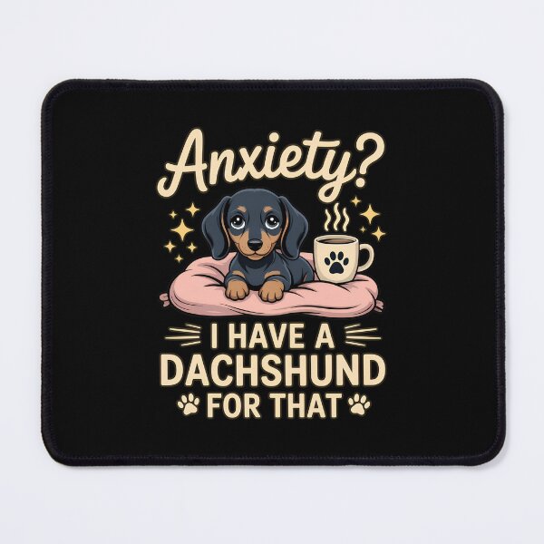 Item preview, Anxiety? I Have A Dachshund For That Cute Dog designed and sold by SoyLamderma.