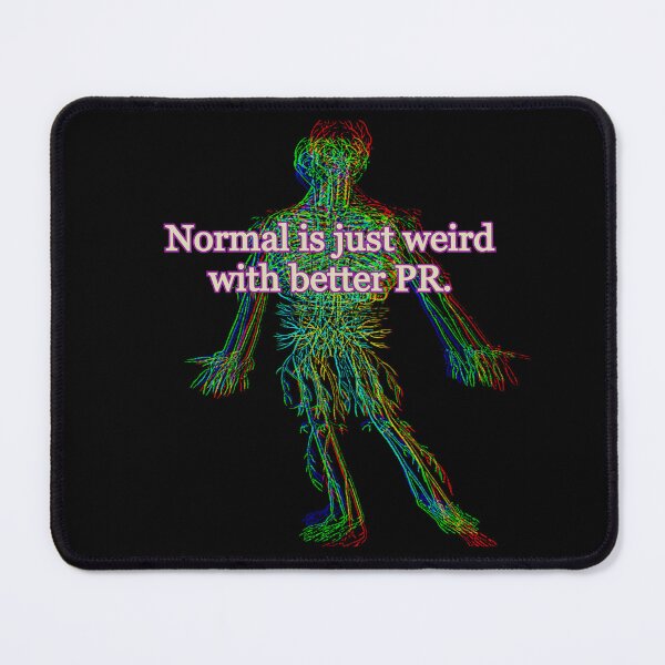 Item preview, Normal is Just Weird with Better PR designed and sold by weirdove.