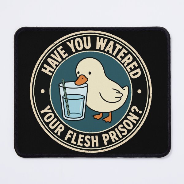 Item preview, Have You Watered Your Flesh Prison Funny Duck Hydration Meme designed and sold by TavellynArt.