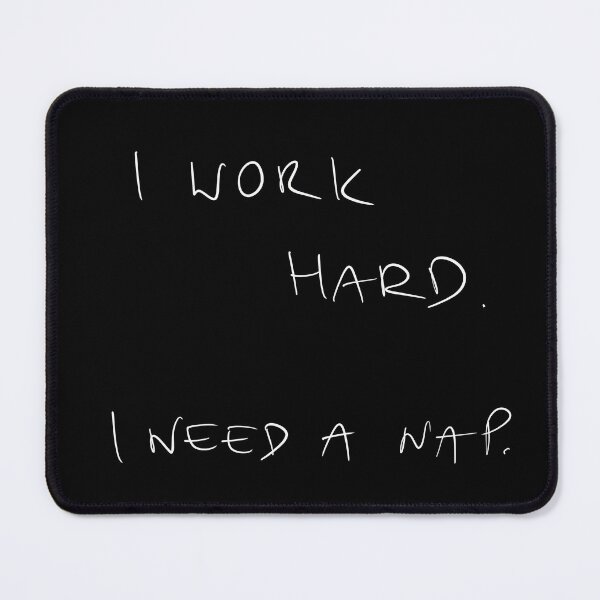 Item preview, I work hard. I need a nap, work humor designed and sold by Malvamalu.