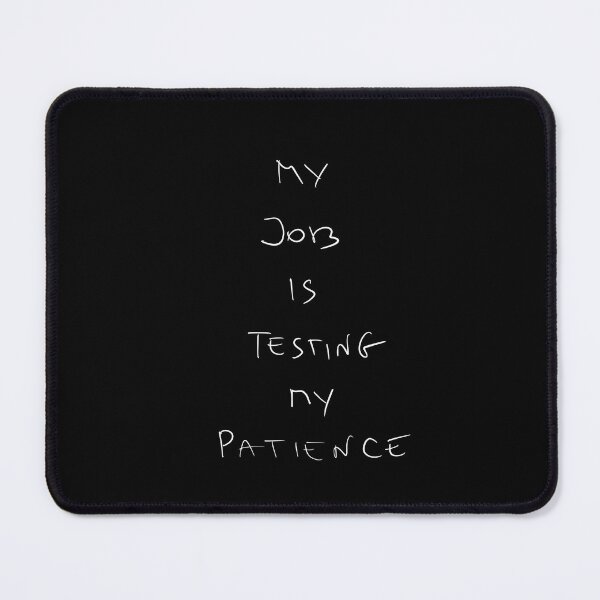 Item preview, My Job is testing my patience, work humor designed and sold by Malvamalu.