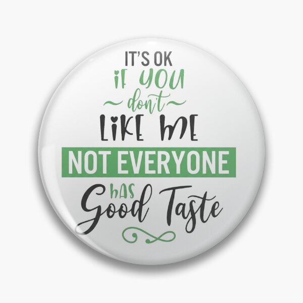 Item preview, It’s OK If You Don’t Like Me – Not Everyone Has Good Taste Typography Quote designed and sold by GlowAura7.