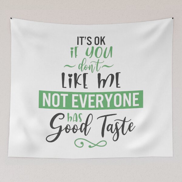 Item preview, It’s OK If You Don’t Like Me – Not Everyone Has Good Taste Typography Quote designed and sold by GlowAura7.