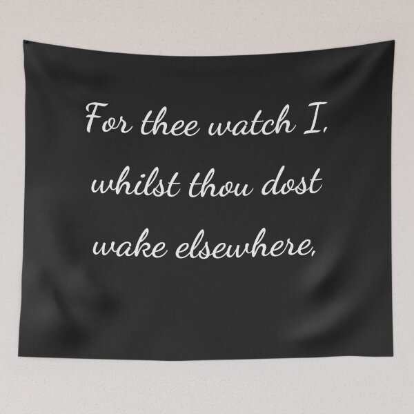 Item preview, “For thee watch I, whilst thou dost wake elsewhere,” - handwriting white designed and sold by ariksworld.