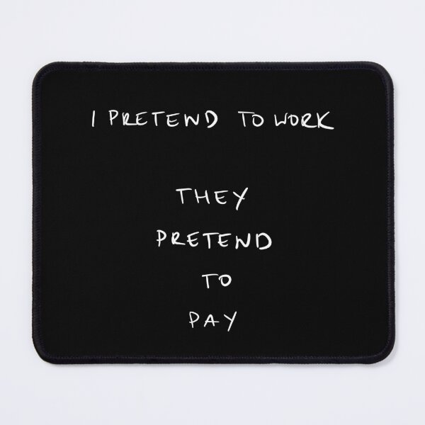 Item preview, Pretend to work. They pretend to pay. Work humor designed and sold by Malvamalu.