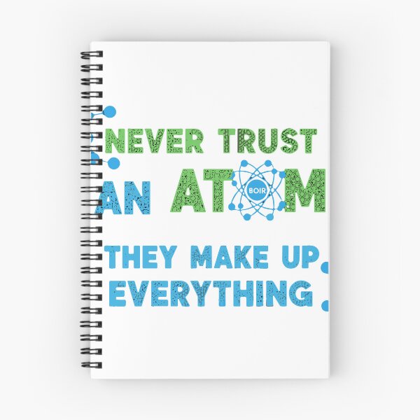 Item preview, Never Trust An Atom They Make Up Everything Science Chemistry Physics Pun  designed and sold by SofiBlair.