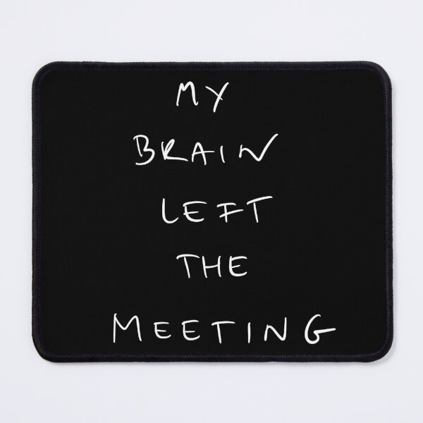 Item preview, My brain left the meeting, Coworker humor designed and sold by Malvamalu.