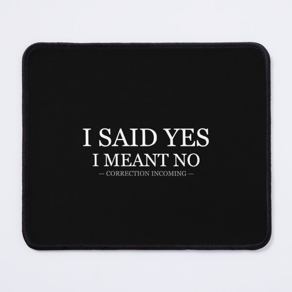 Item preview, I Said Yes I Meant No Correction Incoming designed and sold by LowKesDesigns.