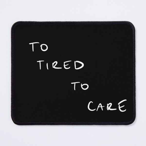 Item preview, To tired to CARE, Office humor designed and sold by Malvamalu.