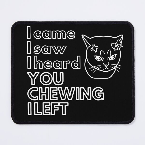 Item preview, I Came I Saw I Heard You Chewing I Left designed and sold by ByPawel.