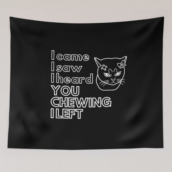 Item preview, I Came I Saw I Heard You Chewing I Left designed and sold by ByPawel.