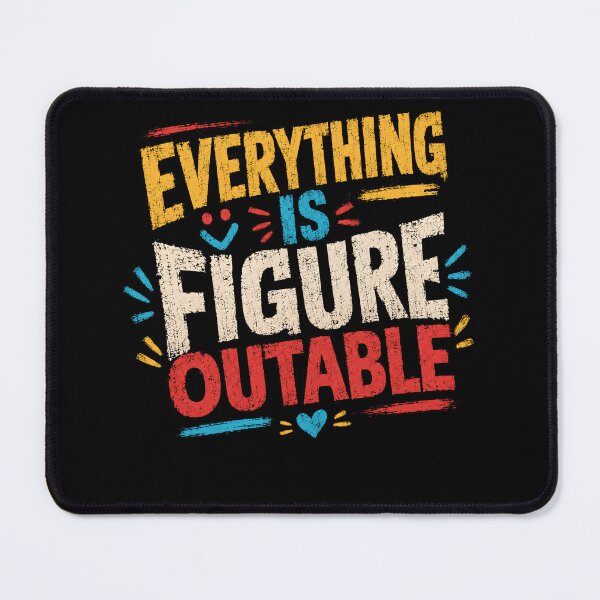 Item preview, Everything Is Figure Outable Motivational Positive Mindset Problem Solver designed and sold by SkeletonsDanger.