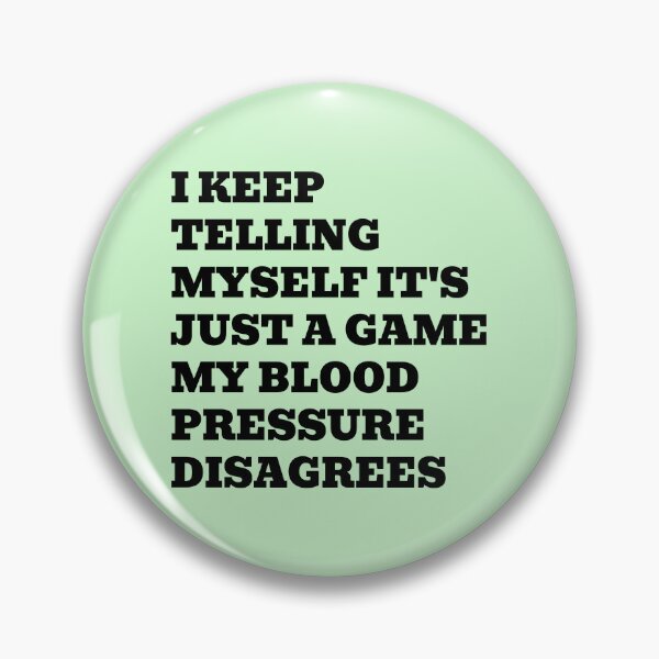 Item preview, I Keep Telling Myself It's Just a Game My Blood Pressure Disagrees designed and sold by WakeNBake-Tees.