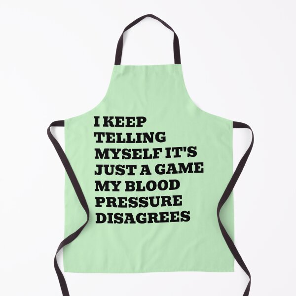 Item preview, I Keep Telling Myself It's Just a Game My Blood Pressure Disagrees designed and sold by WakeNBake-Tees.
