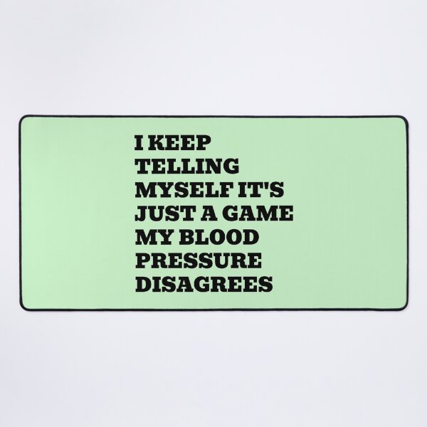 Item preview, I Keep Telling Myself It's Just a Game My Blood Pressure Disagrees designed and sold by WakeNBake-Tees.