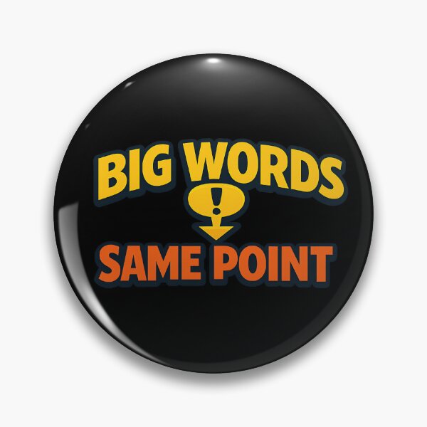 Item preview, Big Words Same Point Funny Communication Joke designed and sold by TeeTimeTreasure.
