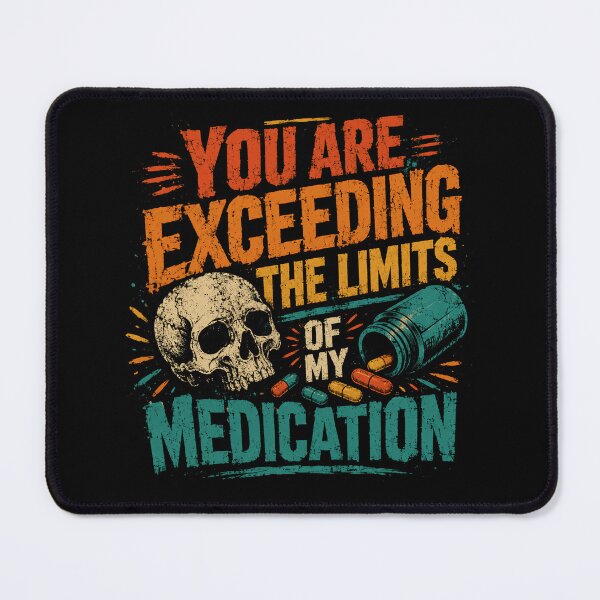 Item preview, You Are Exceeding The Limits Of My Medication Sarcastic Humor Stress Relief designed and sold by SkeletonsDanger.
