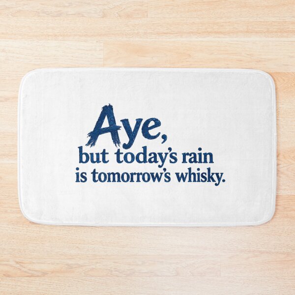 Item preview, Aye, but today's rain is tomorrow's whisky designed and sold by SMalcolmDesigns.