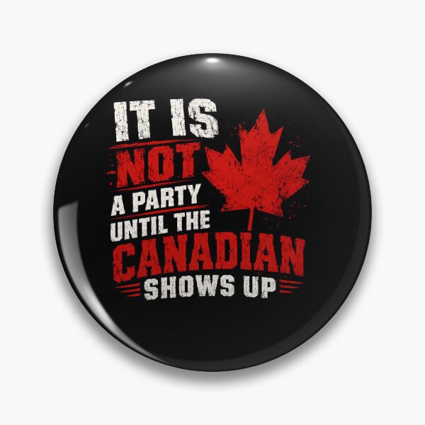 Item preview, It Is Not A Party Until The Canadian Shows Up Canada Pride Funny Party designed and sold by SkeletonsDanger.