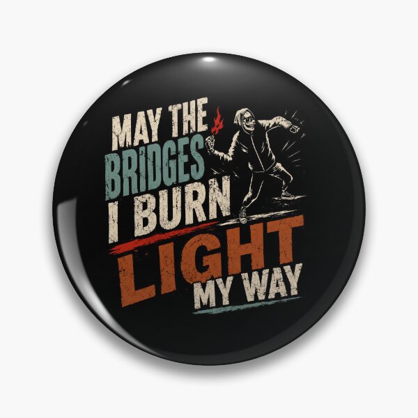 Item preview, May The Bridges I Burn Light My Way Empowerment Motivational Quote designed and sold by SkeletonsDanger.