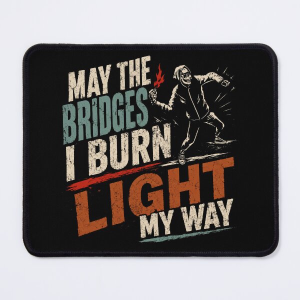 Item preview, May The Bridges I Burn Light My Way Empowerment Motivational Quote designed and sold by SkeletonsDanger.