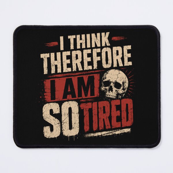 Item preview, I Think Therefore I Am So Tired Sarcastic Quote Exhaustion Skull Humor designed and sold by SkeletonsDanger.