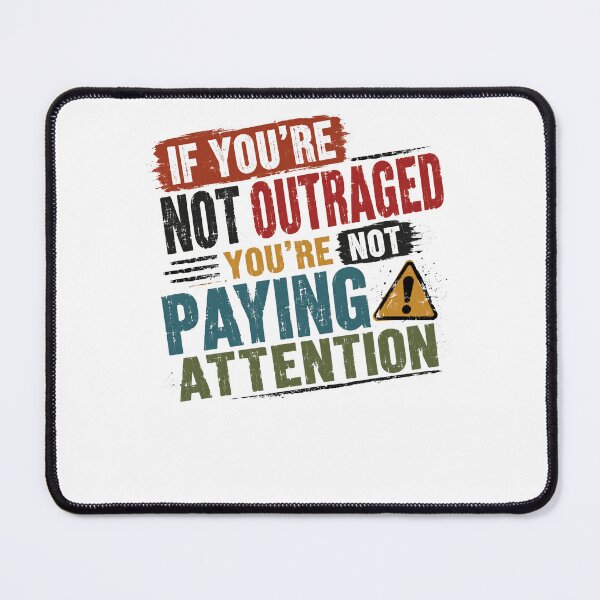 Item preview, If You're Not Outraged You're Not Paying Attention Political Activism Social Justice Awareness designed and sold by JonesFlora2025.