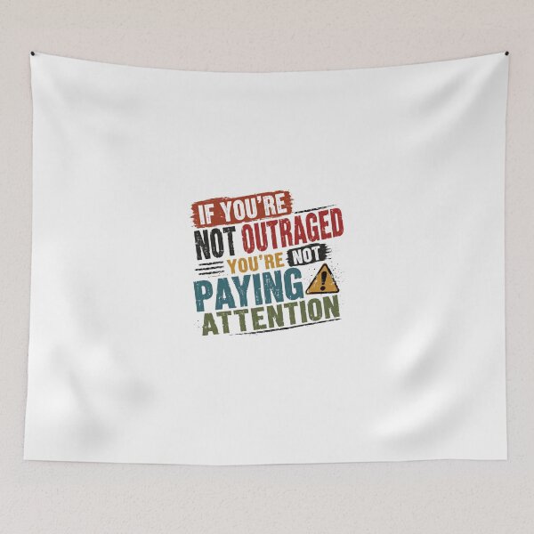 Item preview, If You're Not Outraged You're Not Paying Attention Political Activism Social Justice Awareness designed and sold by JonesFlora2025.