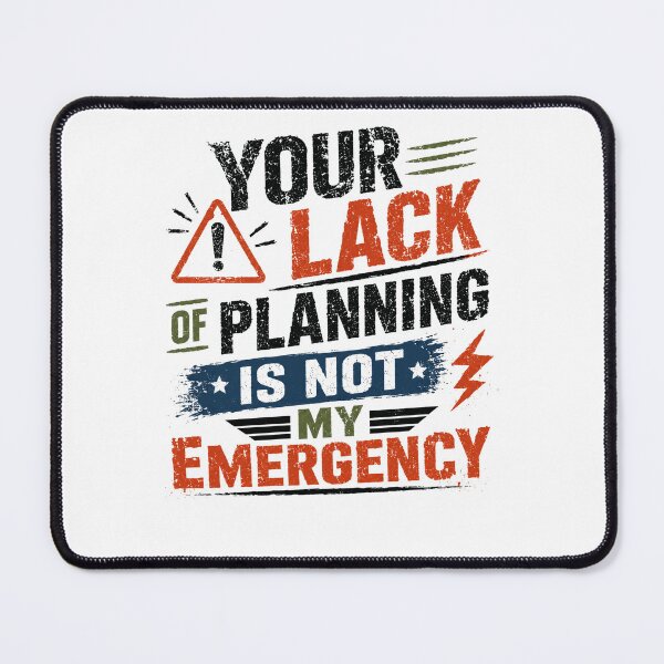 Item preview, Your Lack Of Planning Is Not My Emergency Professional Workplace Manager Humor designed and sold by JonesFlora2025.