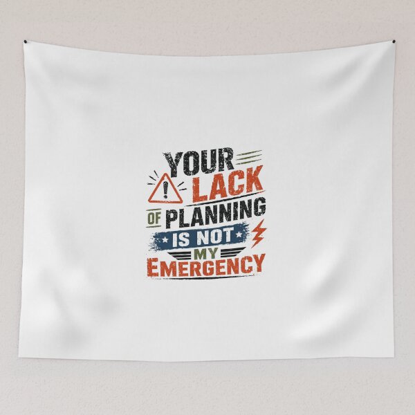 Item preview, Your Lack Of Planning Is Not My Emergency Professional Workplace Manager Humor designed and sold by JonesFlora2025.